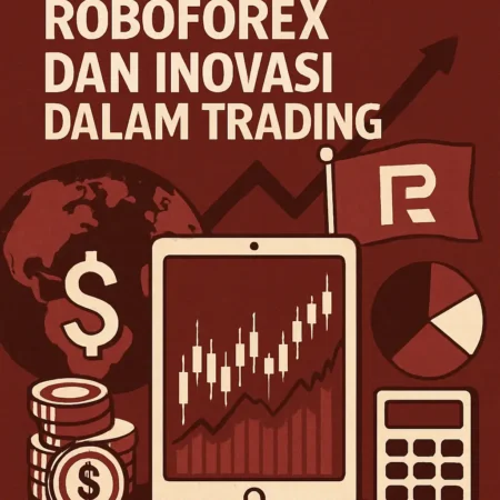 Ulasan Broker Forex: RoboForex dan Inovasi dalam Trading