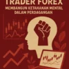 Kinerja Trader Forex: Membangun Ketahanan Mental dalam Perdagangan